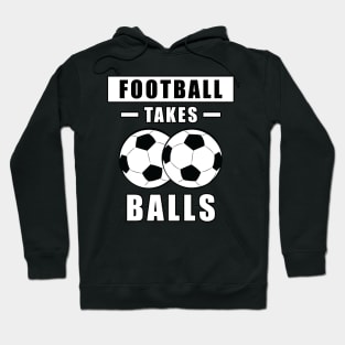 Football/Soccer Takes Balls - Funny Hoodie